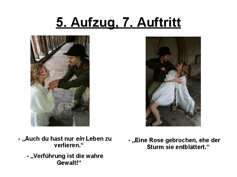 5. Aufzug, 7. Auftritt - „Auch du hast nur ein Leben zu verlieren. “