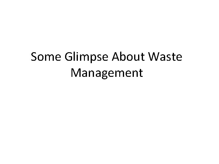 Some Glimpse About Waste Management 