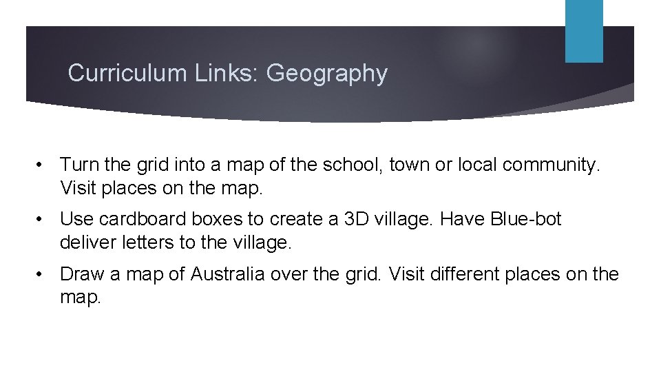 Curriculum Links: Geography • Turn the grid into a map of the school, town