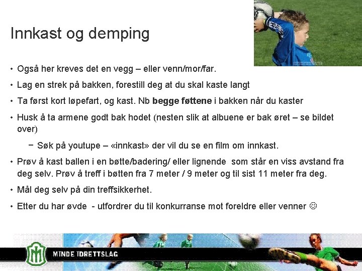 Innkast og demping • Også her kreves det en vegg – eller venn/mor/far. •