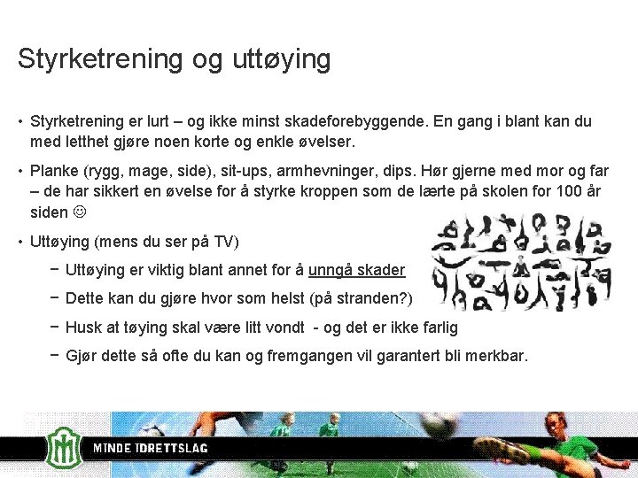 Styrketrening og uttøying • Styrketrening er lurt – og ikke minst skadeforebyggende. En gang