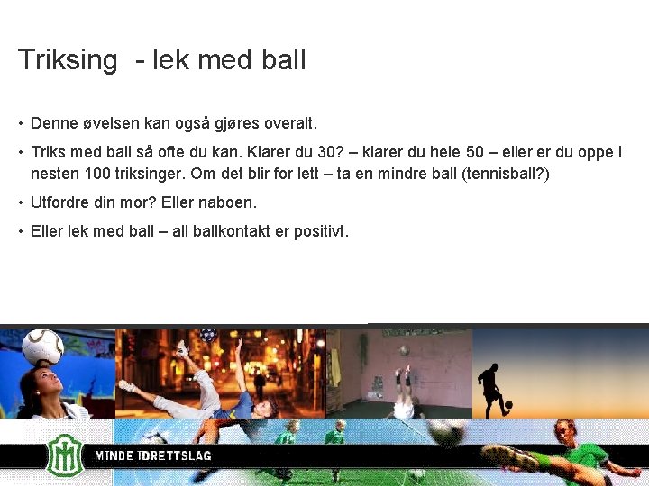 Triksing - lek med ball • Denne øvelsen kan også gjøres overalt. • Triks