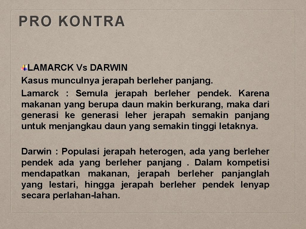 PRO KONTRA LAMARCK Vs DARWIN Kasus munculnya jerapah berleher panjang. Lamarck : Semula jerapah