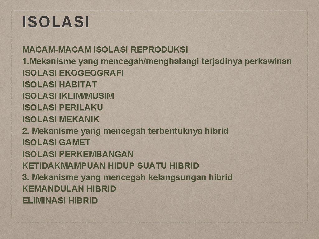 ISOLASI MACAM-MACAM ISOLASI REPRODUKSI 1. Mekanisme yang mencegah/menghalangi terjadinya perkawinan ISOLASI EKOGEOGRAFI ISOLASI HABITAT