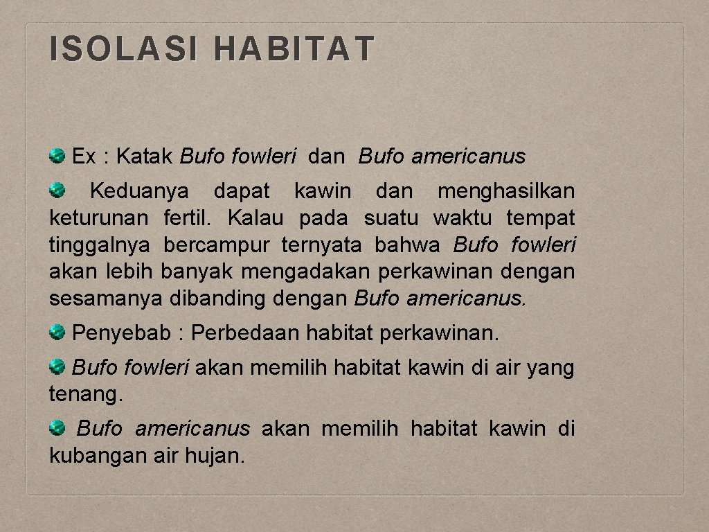 ISOLASI HABITAT Ex : Katak Bufo fowleri dan Bufo americanus Keduanya dapat kawin dan