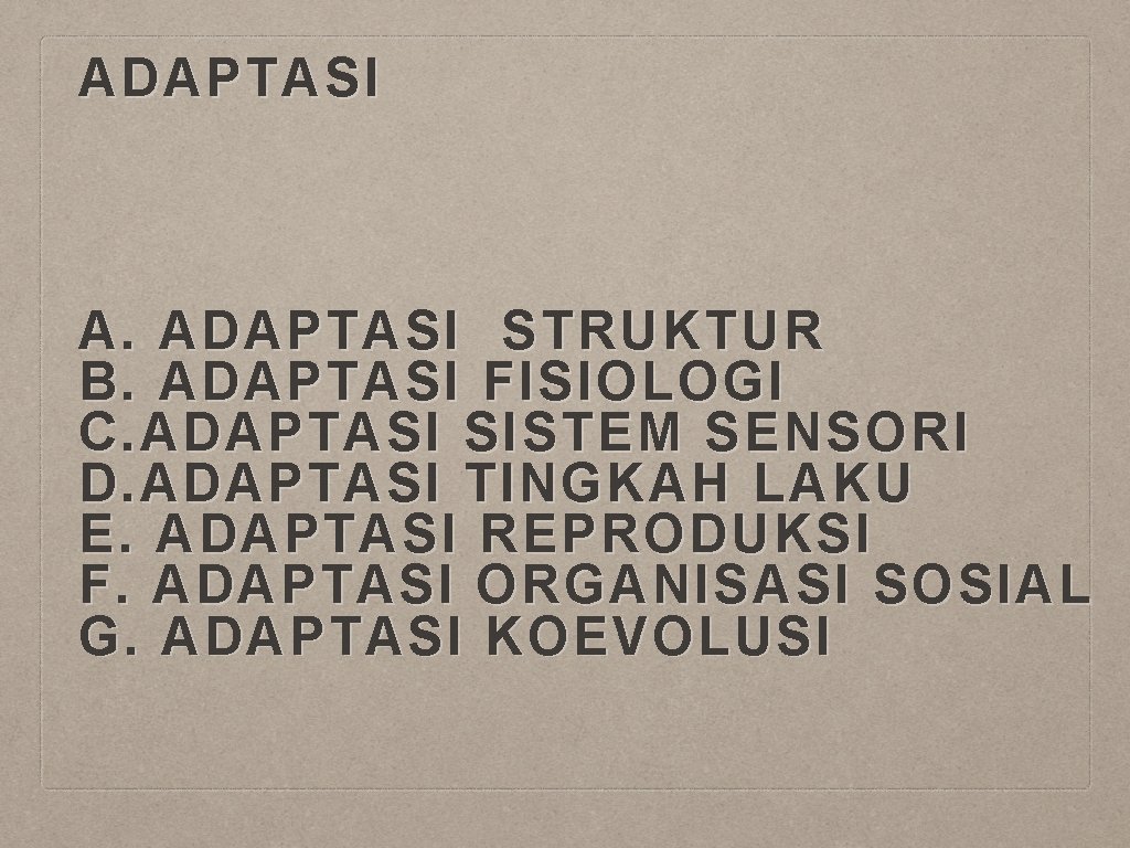 ADAPTASI A. ADAPTASI STRUKTUR B. ADAPTASI FISIOLOGI C. ADAPTASI SISTEM SENSORI D. ADAPTASI TINGKAH