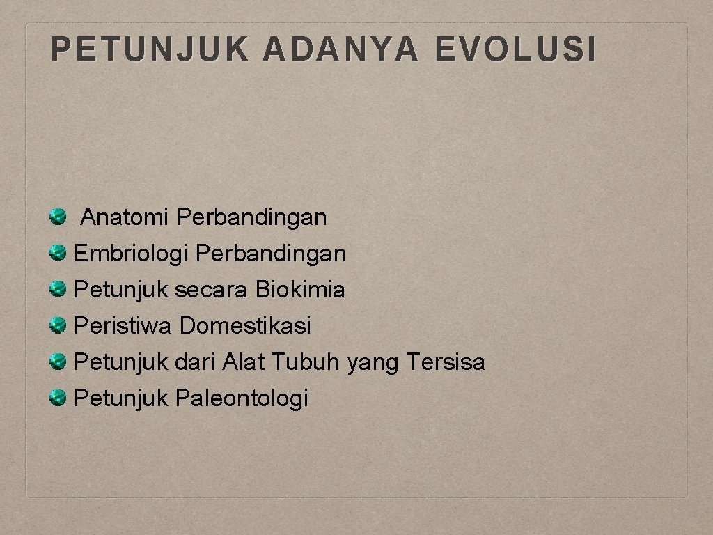 PETUNJUK ADANYA EVOLUSI Anatomi Perbandingan Embriologi Perbandingan Petunjuk secara Biokimia Peristiwa Domestikasi Petunjuk dari