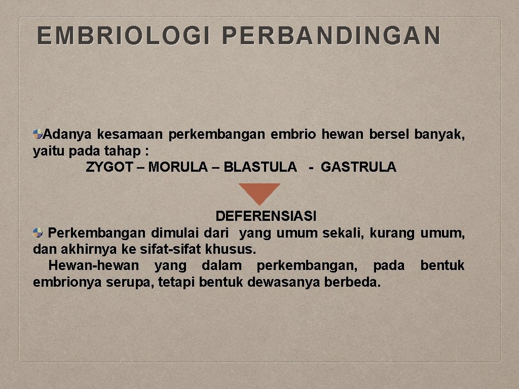 EMBRIOLOGI PERBANDINGAN Adanya kesamaan perkembangan embrio hewan bersel banyak, yaitu pada tahap : ZYGOT