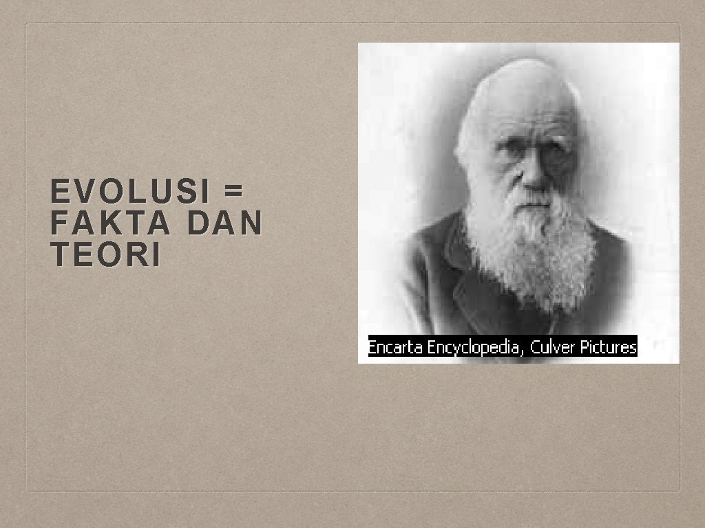 EVOLUSI = FAKTA DAN TEORI 