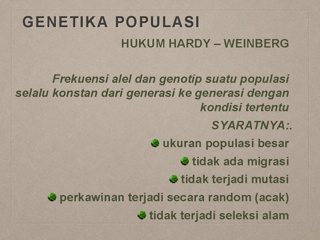 GENETIKA POPULASI HUKUM HARDY – WEINBERG Frekuensi alel dan genotip suatu populasi selalu konstan