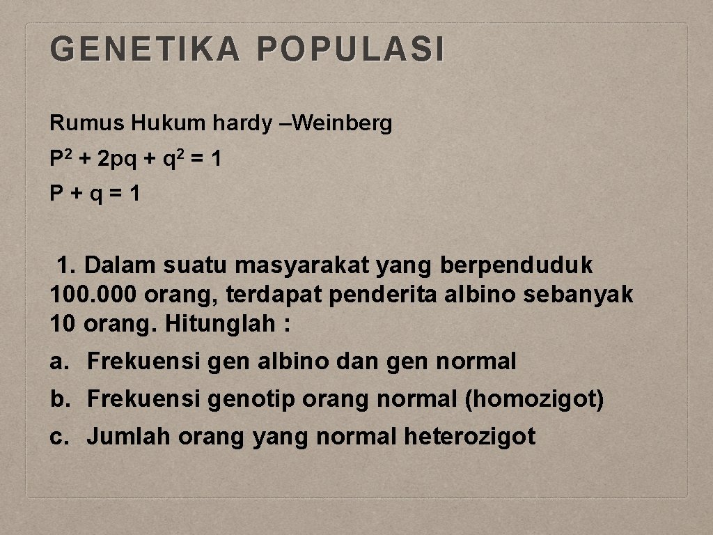GENETIKA POPULASI Rumus Hukum hardy –Weinberg P 2 + 2 pq + q 2