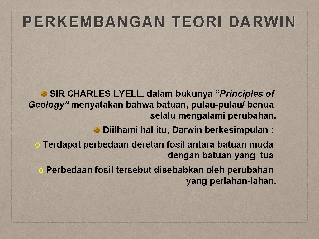 PERKEMBANGAN TEORI DARWIN SIR CHARLES LYELL, dalam bukunya “Principles of Geology” menyatakan bahwa batuan,