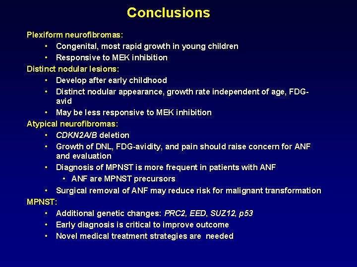 Conclusions Plexiform neurofibromas: • Congenital, most rapid growth in young children • Responsive to