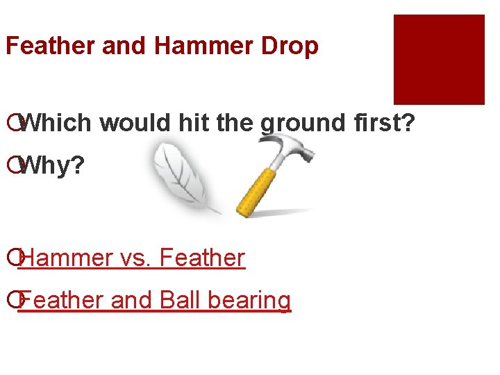 Feather and Hammer Drop ¡Which would hit the ground first? ¡Why? ¡Hammer vs. Feather