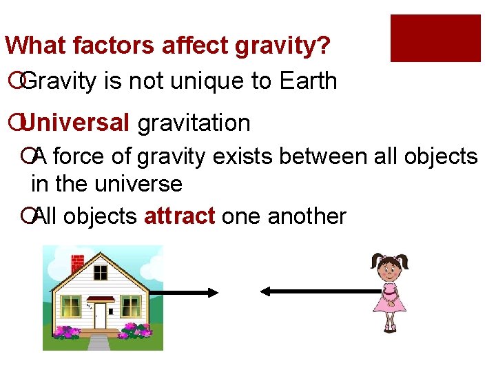 What factors affect gravity? ¡Gravity is not unique to Earth ¡Universal gravitation ¡A force