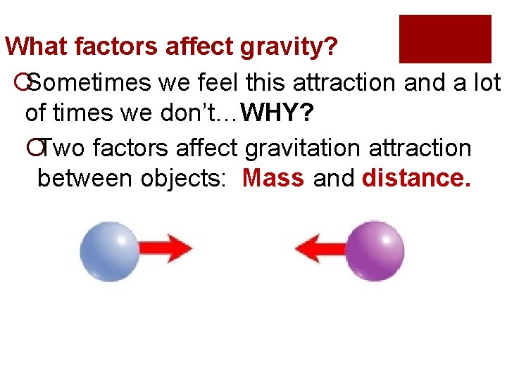 What factors affect gravity? ¡Sometimes we feel this attraction and a lot of times