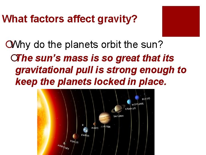 What factors affect gravity? ¡Why do the planets orbit the sun? ¡The sun’s mass