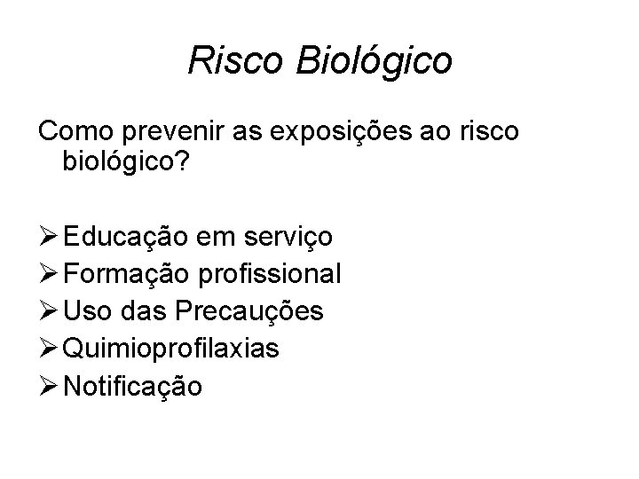 Risco Biológico Como prevenir as exposições ao risco biológico? Ø Educação em serviço Ø