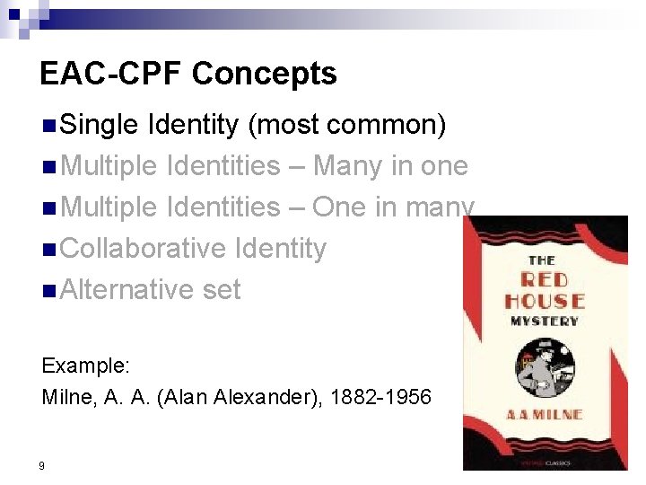 EAC-CPF Concepts n Single Identity (most common) n Multiple Identities – Many in one