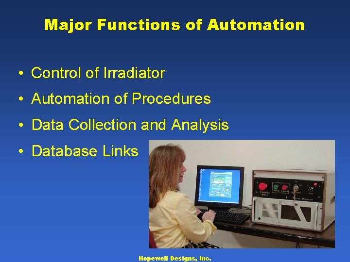 Major Functions of Automation • Control of Irradiator • Automation of Procedures • Data