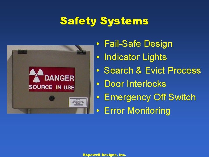 Safety Systems • • • Fail-Safe Design Indicator Lights Search & Evict Process Door