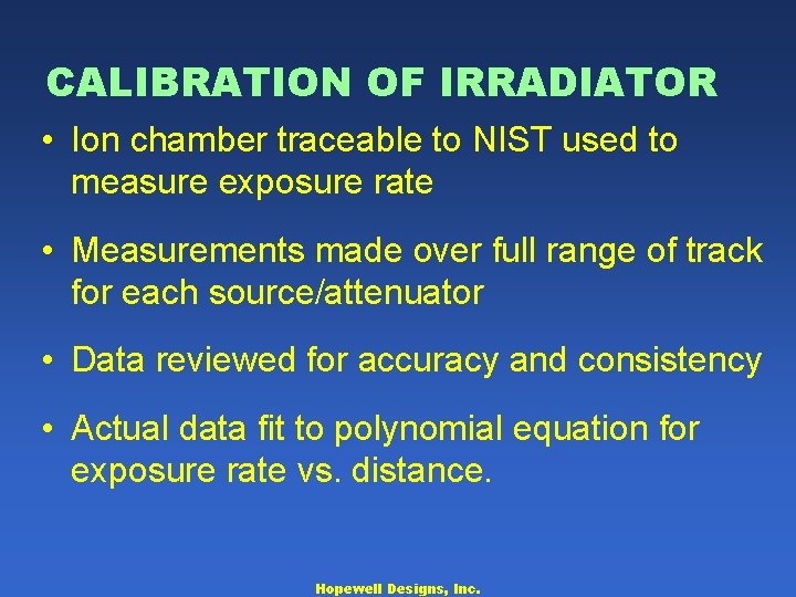 CALIBRATION OF IRRADIATOR • Ion chamber traceable to NIST used to measure exposure rate