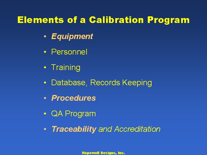 Elements of a Calibration Program • Equipment • Personnel • Training • Database, Records