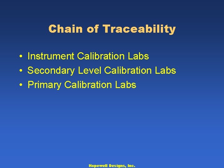Chain of Traceability • Instrument Calibration Labs • Secondary Level Calibration Labs • Primary