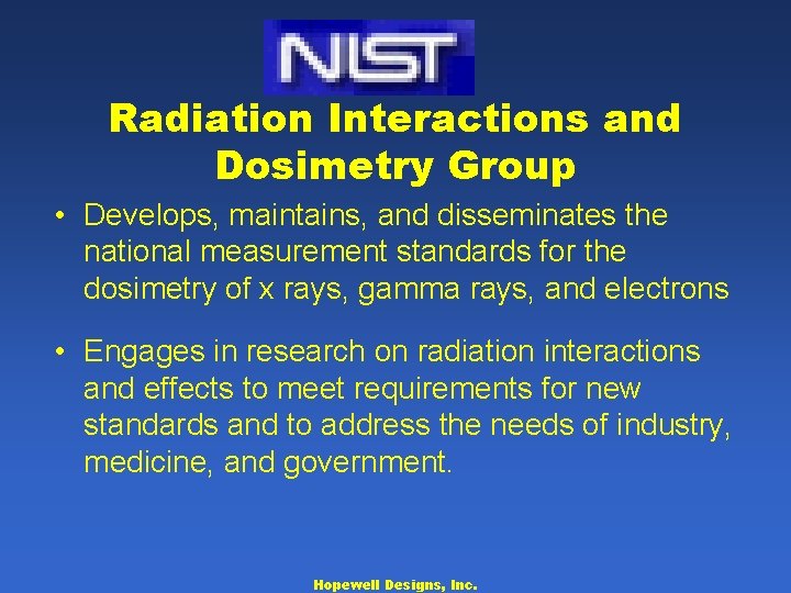 Radiation Interactions and Dosimetry Group • Develops, maintains, and disseminates the national measurement standards