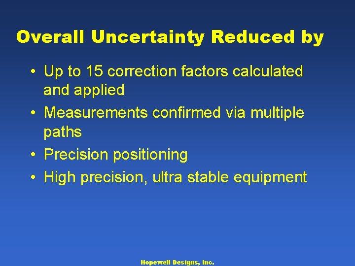 Overall Uncertainty Reduced by • Up to 15 correction factors calculated and applied •