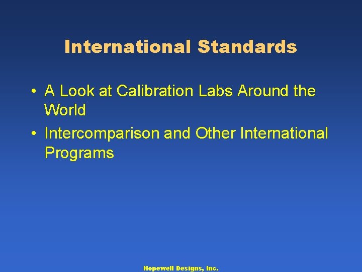 International Standards • A Look at Calibration Labs Around the World • Intercomparison and