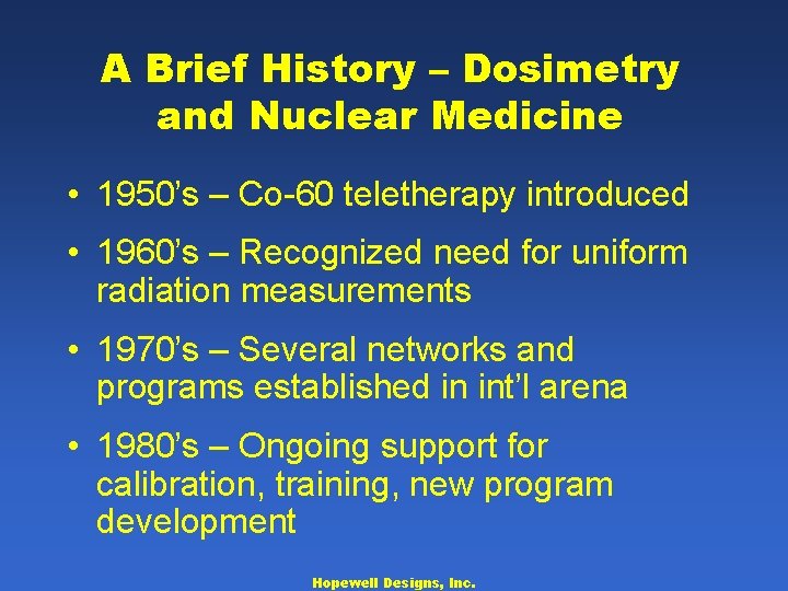 A Brief History – Dosimetry and Nuclear Medicine • 1950’s – Co-60 teletherapy introduced