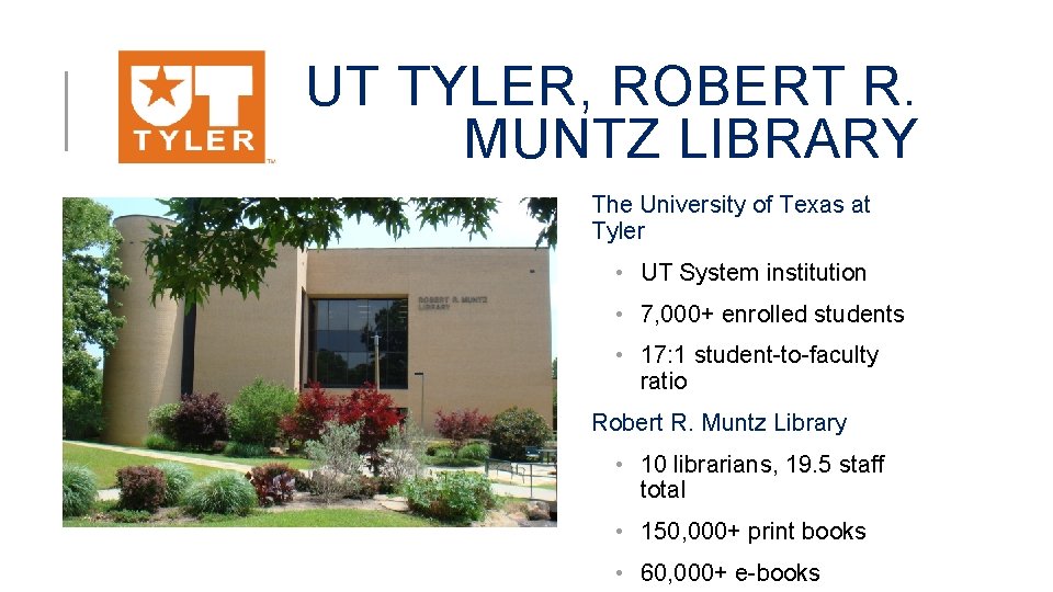 UT TYLER, ROBERT R. MUNTZ LIBRARY The University of Texas at Tyler • UT