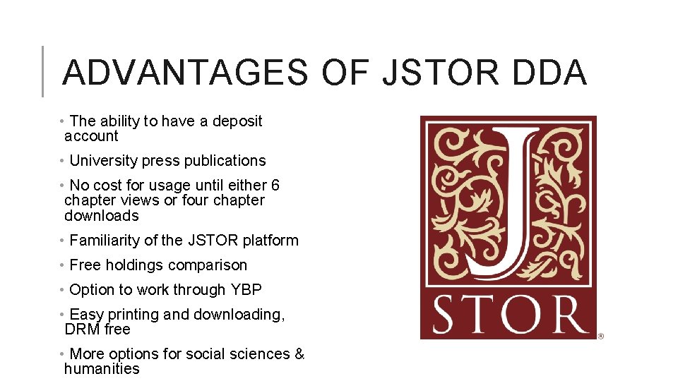 ADVANTAGES OF JSTOR DDA • The ability to have a deposit account • University