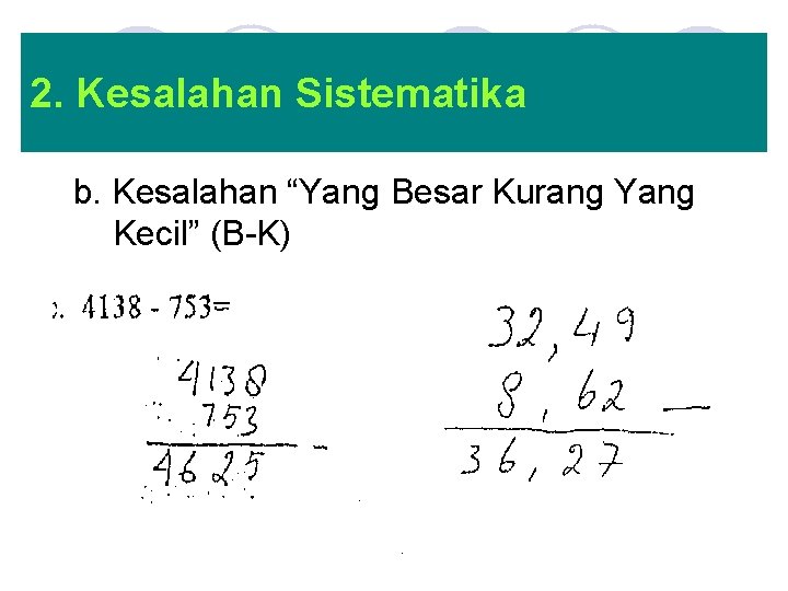 2. Kesalahan Sistematika b. Kesalahan “Yang Besar Kurang Yang Kecil” (B-K) 