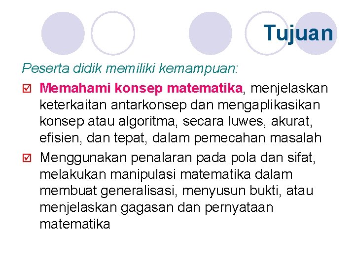 Tujuan Peserta didik memiliki kemampuan: þ Memahami konsep matematika, menjelaskan keterkaitan antarkonsep dan mengaplikasikan