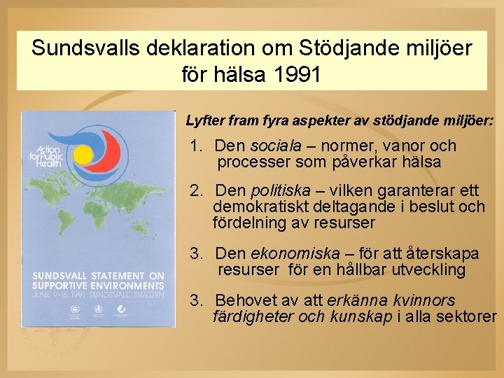 Sundsvalls deklaration om Stödjande miljöer för hälsa 1991 Lyfter fram fyra aspekter av stödjande