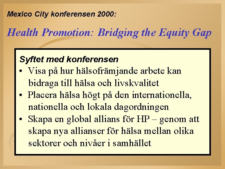 Mexico City konferensen 2000: Health Promotion: Bridging the Equity Gap Syftet med konferensen •
