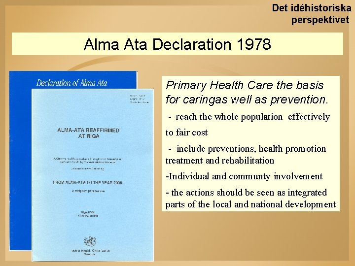 Det idéhistoriska perspektivet Alma Ata Declaration 1978 Primary Health Care the basis for caringas