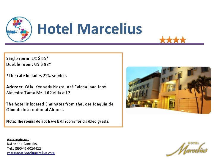 Hotel Marcelius Single room: US $ 65* Double room: US $ 88* *The rate