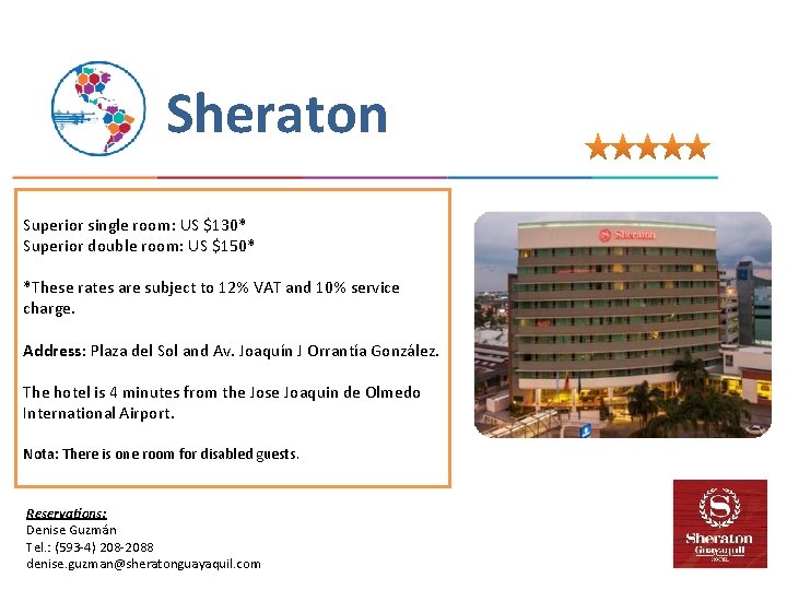 Sheraton Superior single room: US $130* Superior double room: US $150* *These rates are