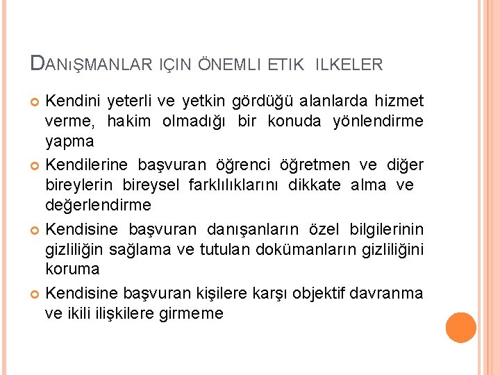 DANıŞMANLAR IÇIN ÖNEMLI ETIK ILKELER Kendini yeterli ve yetkin gördüğü alanlarda hizmet verme, hakim