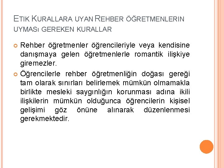 ETIK KURALLARA UYAN REHBER ÖĞRETMENLERIN UYMASı GEREKEN KURALLAR Rehber öğretmenler öğrencileriyle veya kendisine danışmaya