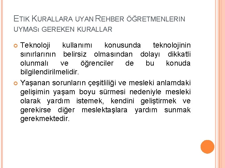 ETIK KURALLARA UYAN REHBER ÖĞRETMENLERIN UYMASı GEREKEN KURALLAR Teknoloji kullanımı konusunda teknolojinin sınırlarının belirsiz