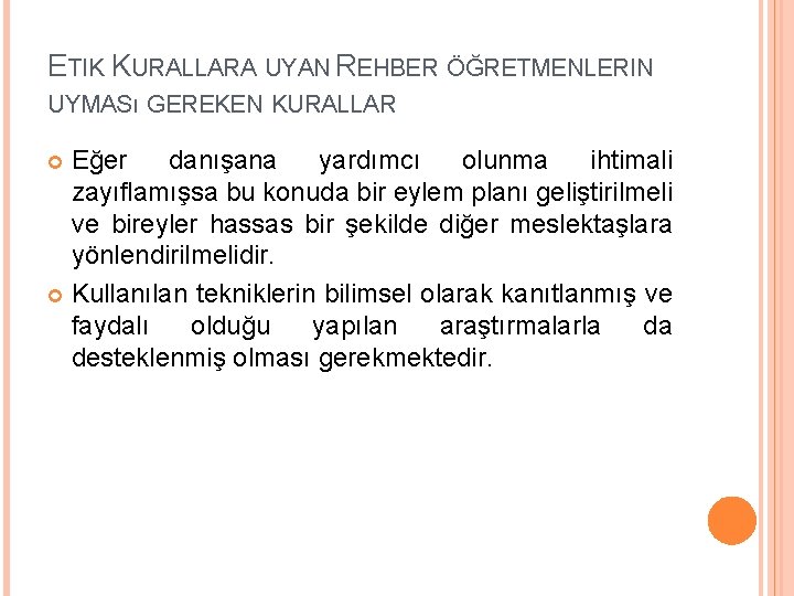 ETIK KURALLARA UYAN REHBER ÖĞRETMENLERIN UYMASı GEREKEN KURALLAR Eğer danışana yardımcı olunma ihtimali zayıflamışsa