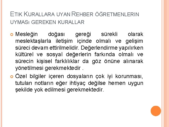 ETIK KURALLARA UYAN REHBER ÖĞRETMENLERIN UYMASı GEREKEN KURALLAR Mesleğin doğası gereği sürekli olarak meslektaşlarla