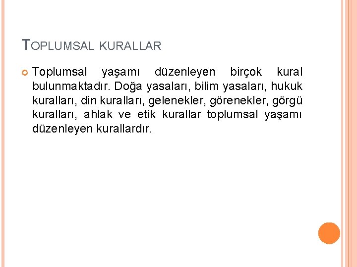 TOPLUMSAL KURALLAR Toplumsal yaşamı düzenleyen birçok kural bulunmaktadır. Doğa yasaları, bilim yasaları, hukuk kuralları,