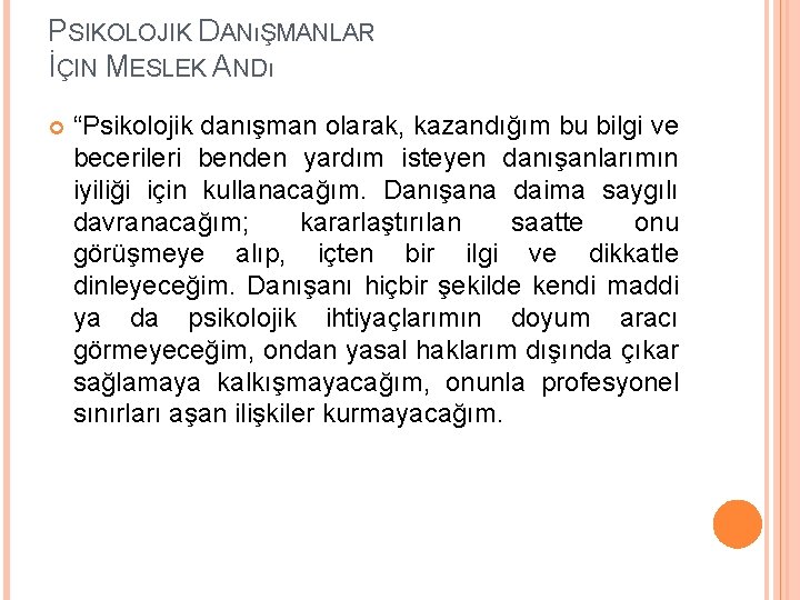 PSIKOLOJIK DANıŞMANLAR İÇIN MESLEK ANDı “Psikolojik danışman olarak, kazandığım bu bilgi ve becerileri benden