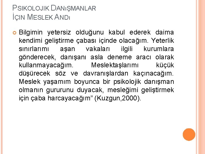 PSIKOLOJIK DANıŞMANLAR İÇIN MESLEK ANDı Bilgimin yetersiz olduğunu kabul ederek daima kendimi geliştirme çabası