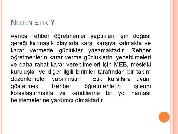 NEDEN ETIK ? Ayrıca rehber öğretmenler yaptıkları işin doğası gereği karmaşık olaylarla karşıya kalmakta